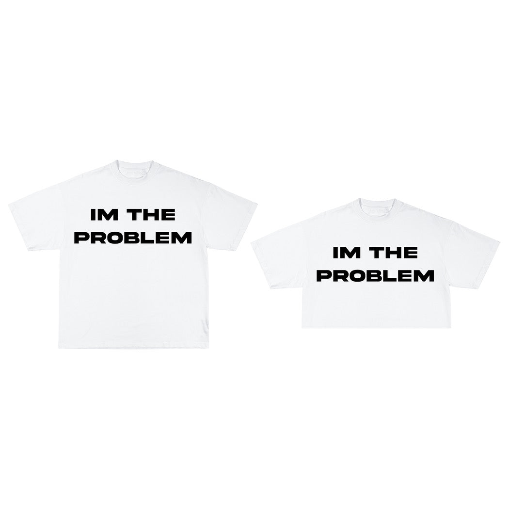"Im the problem" Tees